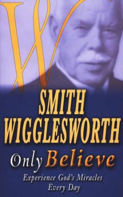 Only Believe PB - Smith Wigglesworth